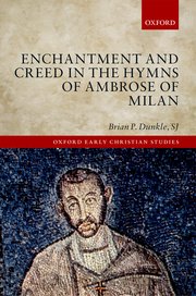 Cover for 

Enchantment and Creed in the Hymns of Ambrose of Milan






