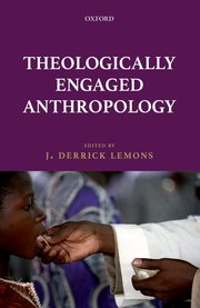 Cover for 

Theologically Engaged Anthropology






