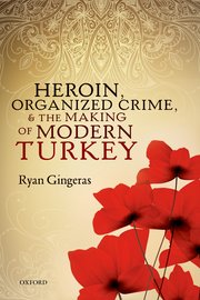 Cover for 

Heroin, Organized Crime, and the Making of Modern Turkey






