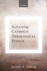 Cover for 

Reframing Catholic Theological Ethics






