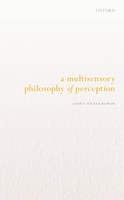 Cover for 

A Multisensory Philosophy of Perception






