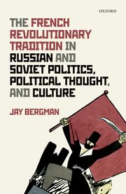 Cover for 

The French Revolutionary Tradition in Russian and Soviet Politics, Political Thought, and Culture






