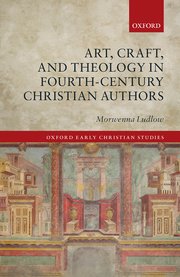 Cover for 

Art, Craft, and Theology in Fourth-Century Christian Authors






