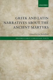 Cover for 

Greek and Latin Narratives about the Ancient Martyrs






