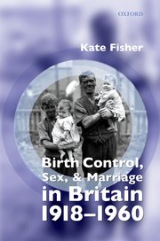 Cover for 

Birth Control, Sex, and Marriage in Britain 1918-1960






