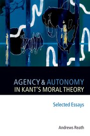 Cover for 

Agency and Autonomy in Kants Moral Theory






