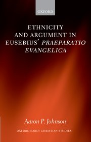 Cover for 

Ethnicity and Argument in Eusebius Praeparatio Evangelica






