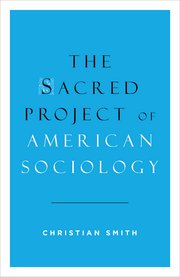 Cover for 

The Sacred Project of American Sociology






