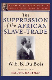 Cover for 

The Suppression of the African Slave-Trade to the United States of America (The Oxford W. E. B. Du Bois)






