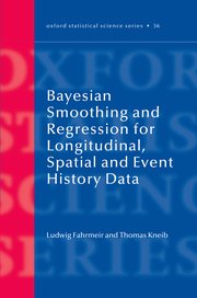 Cover for 

Bayesian Smoothing and Regression for Longitudinal, Spatial and Event History Data






