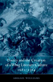 Cover for 

Poetry and the Creation of a Whig Literary Culture 1681-1714






