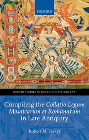 Cover for 

Compiling the Collatio Legum Mosaicarum et Romanarum in Late Antiquity







