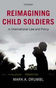 Cover for 

Reimagining Child Soldiers in International Law and Policy






