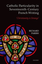 Cover for 

Catholic Particularity in Seventeenth-Century French Writing







