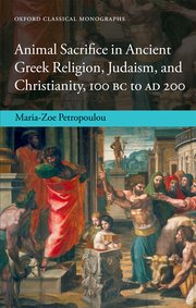 Cover for 

Animal Sacrifice in Ancient Greek Religion, Judaism, and Christianity, 100 BC to AD 200






