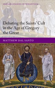 Cover for 

Debating the Saints Cults in the Age of Gregory the Great







