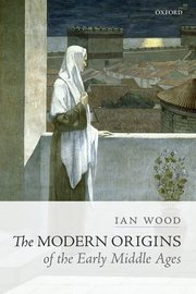 Cover for 

The Modern Origins of the Early Middle Ages







