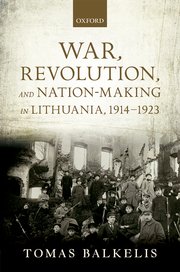 Cover for 

War, Revolution, and Nation-Making in Lithuania, 1914-1923






