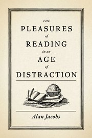 Cover for 

The Pleasures of Reading in an Age of Distraction






