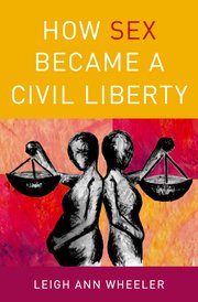 Cover for 

How Sex Became a Civil Liberty






