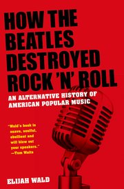 Cover for 

How the Beatles Destroyed Rock n Roll






