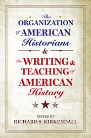 Cover for 

The Organization of American Historians and the Writing and Teaching of American History







