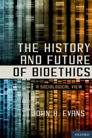 Cover for 

The History and Future of Bioethics






