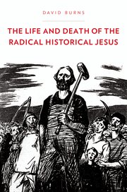 Cover for 

The Life and Death of the Radical Historical Jesus






