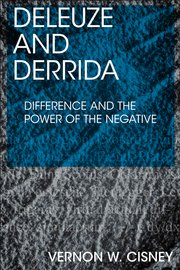 Deleuze and Derrida: Difference and the Power of the Negative Book Cover
