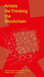Cover for 

Artists Re:thinking the Blockchain






