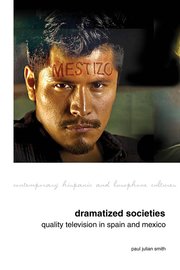 Cover for 

Dramatized Societies: Quality Television in Spain and Mexico






