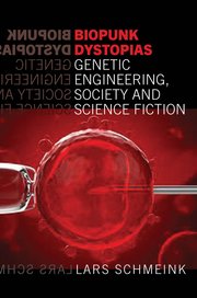 Cover for 

Biopunk Dystopias Genetic Engineering, Society and Science Fiction







