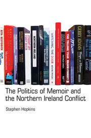 Cover for 

The Politics of Memoir and the Northern Ireland Conflict







