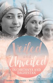 Cover for 

Veiled and Unveiled in Chechnya and Daghestan






