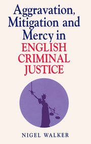 Cover for 

Aggravation, Mitigation and Mercy in English Criminal Justice






