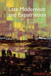 Cover for 

Late Modernism and Expatriation






