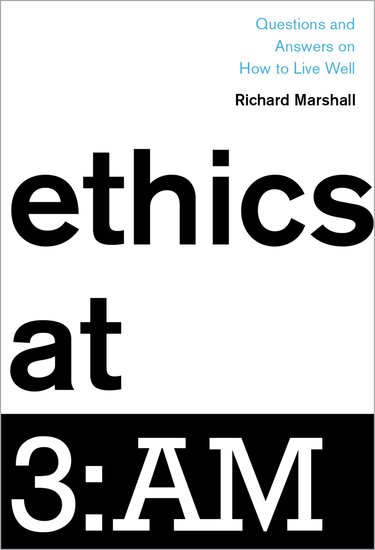 Image result for Richard Marshall, Ethics at 3:AM: Questions and Answers on How to Live Well,
