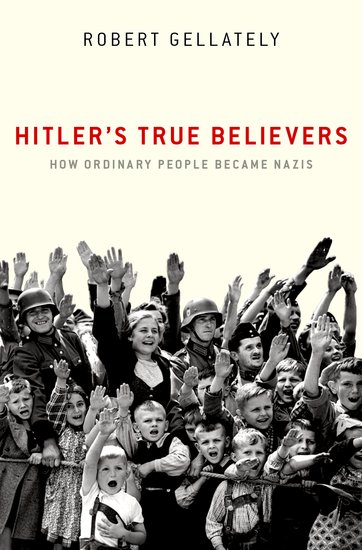 Hitler's True Believers - Robert Gellately - Oxford University Press