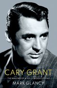 Cover for Cary Grant, the Making of a Hollywood Legend - 9780190053130