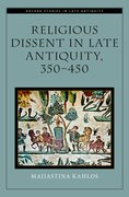 Cover for Religious Dissent in Late Antiquity, 350-450