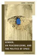 Cover for Gender, UN Peacebuilding, and the Politics of Space