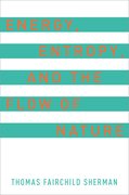 Cover for Energy, Entropy, and the Flow of Nature