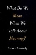 Cover for What Do We Mean When We Talk about Meaning?