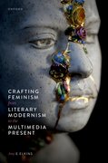 Cover for Crafting Feminism from Literary Modernism to the Multimedia Present