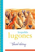 Cover for Leopold Lugones--Selected Writings