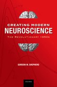 Cover for Creating Modern Neuroscience: The Revolutionary 1950s
