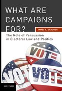Cover for What are Campaigns For? The Role of Persuasion in Electoral Law and Politics
