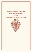 Cover for A Fifteenth-Century Courtesy Book, ed. R. W. Chambers, and Two Fifteenth-Century Franciscan Rules, ed. W. W. Seton