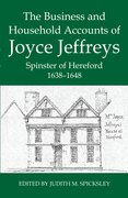 Cover for The Business and Household Accounts of Joyce Jeffreys, Spinster of Hereford, 1638-1648
