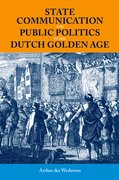 Cover for State Communication and Public Politics in the Dutch Golden Age